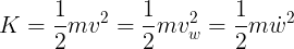 \large K=\frac{1}{2}mv^2=\frac{1}{2}mv_w^2=\frac{1}{2}m\dot w^2